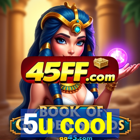 5u cool